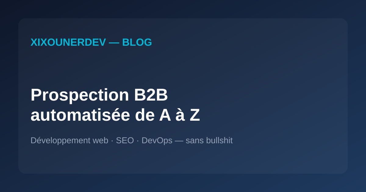 Comment j'automatise ma prospection B2B de A à Z : scraper, emails, relances